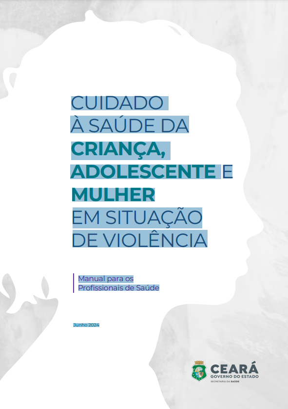 Cuidado à saúde de crianças, adolescentes e mulher em situação de violência: Manual para os profissionais de saúde